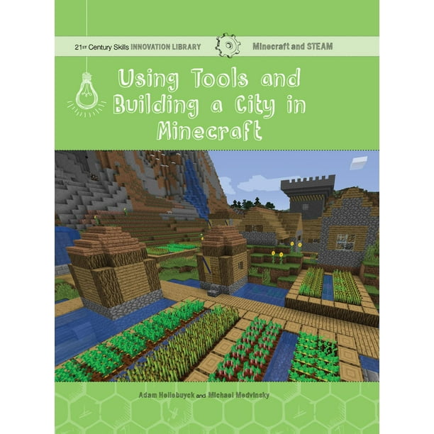 21st Century Skills Innovation Library Minecraft And Steam Using Tools And Building A City In Minecraft Technology Paperback Walmart Com Walmart Com