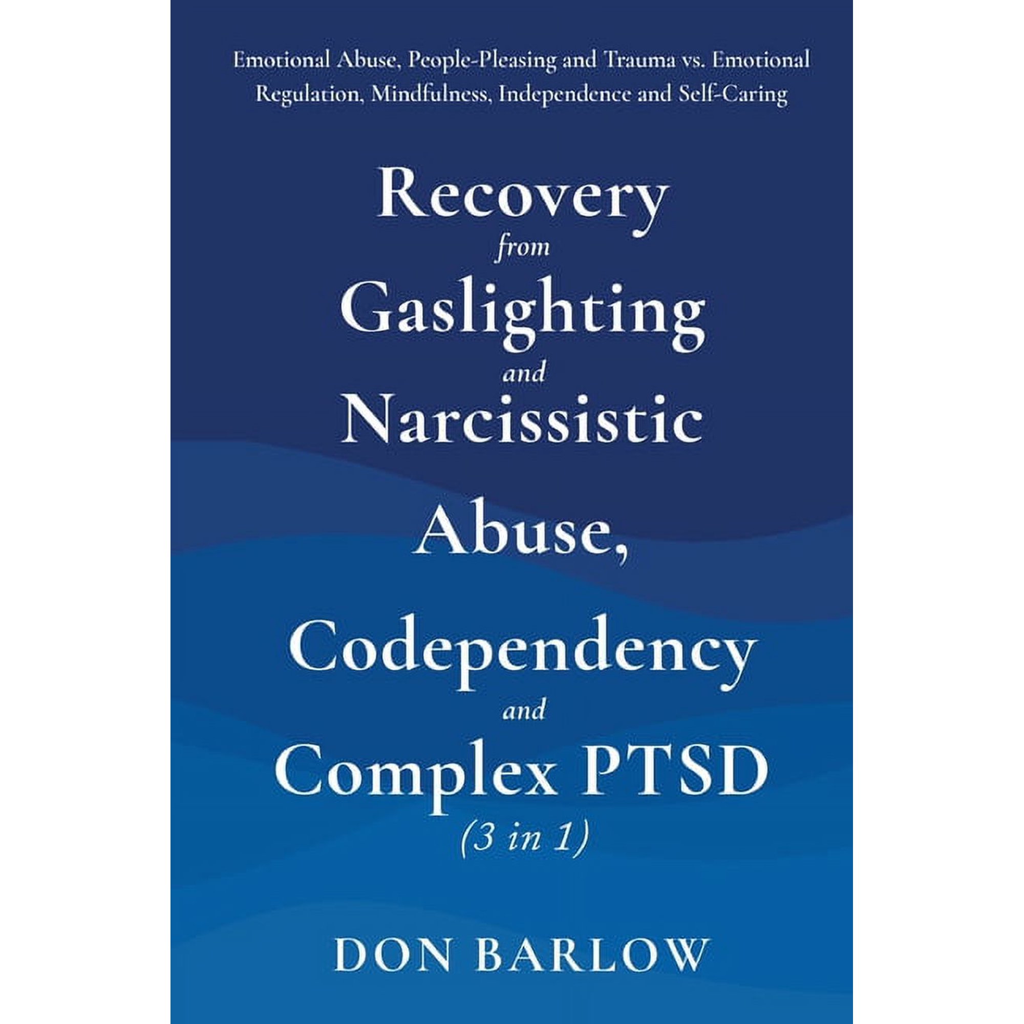 Recovery from Gaslighting & Narcissistic Abuse, Codependency & Complex PTSD (3 in 1): Emotional Abuse, People-Pleasing a, (Paperback)