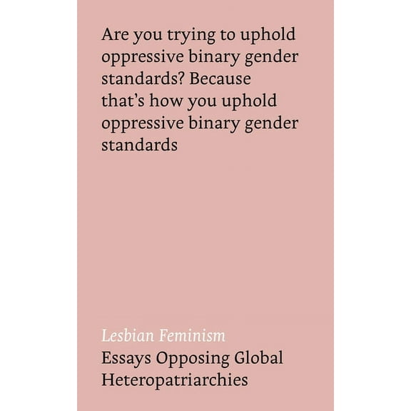 Lesbian Feminism: Essays Opposing Global Heteropatriarchies, (Paperback)