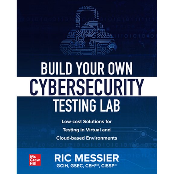 Pre-Owned Build Your Own Cybersecurity Testing Lab: Low-cost Solutions for Testing in Virtual and Cloud-based Environments (Paperback) 1260458318 9781260458312