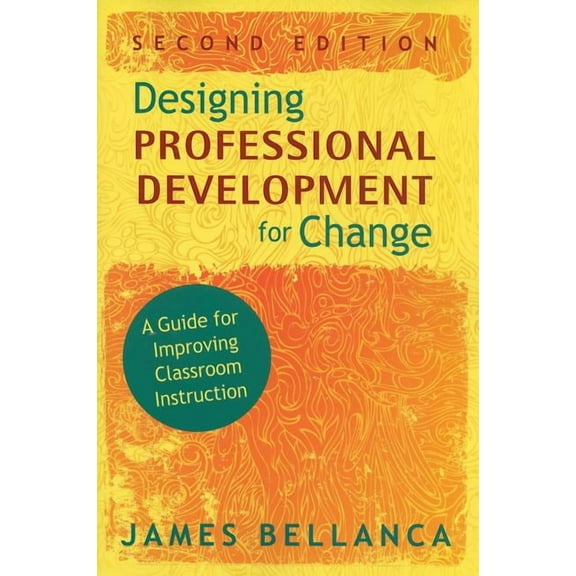 Designing Professional Development for Change: A Guide for Improving Classroom Instruction, (Paperback)