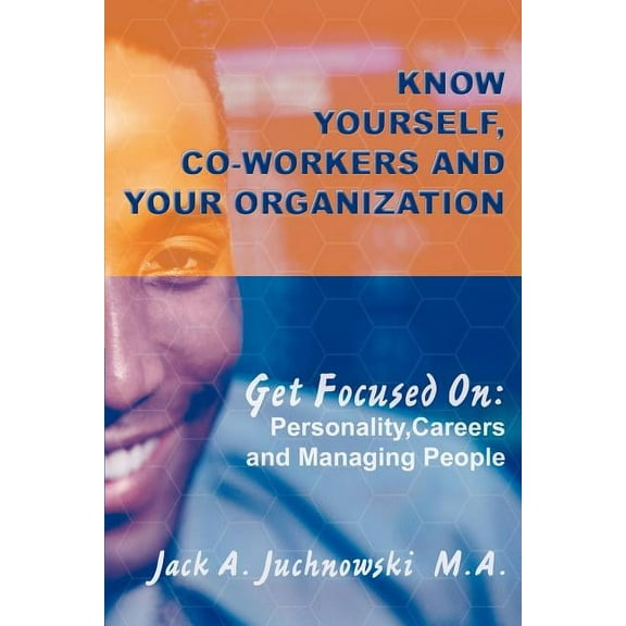 Know Yourself, Co-workers and Your Organization: Get Focused On: Personality, Careers and Managing People (Paperback)