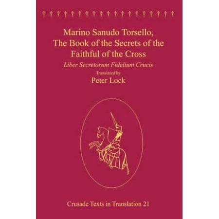 Faithful Cross - Marino Sanudo Torsello, The Book of the Secrets of the Faithful of the Cross - eBook