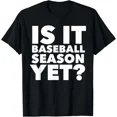 thumbnail image 1 of Baseball Humor Is it Baseball Season Yet Sports Unisex T-Shirt, S-5XL, 1 of 4