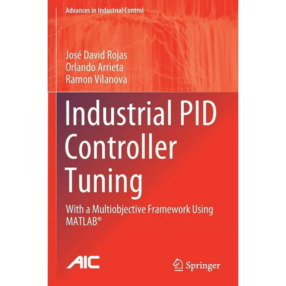 Advances in Industrial Control Industrial Pid Controller Tuning: With a Multiobjective Framework Using Matlab(r), (Paperback)