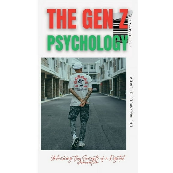 The Gen Z Psychology: Unlocking the Secrets of a Digital Generation, (Paperback)
