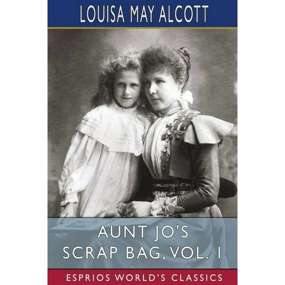 Aunt Jo's Scrap Bag, Vol. 1 (Esprios Classics), (Paperback)