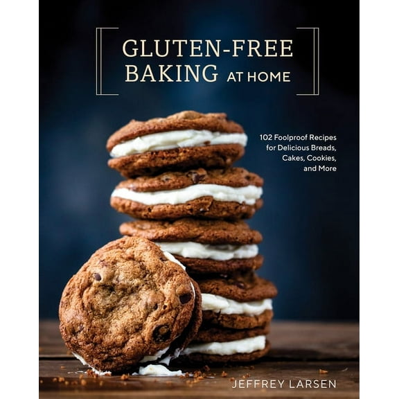 Gluten-Free Baking at Home: 102 Foolproof Recipes for Delicious Breads, Cakes, Cookies, and More, (Hardcover)