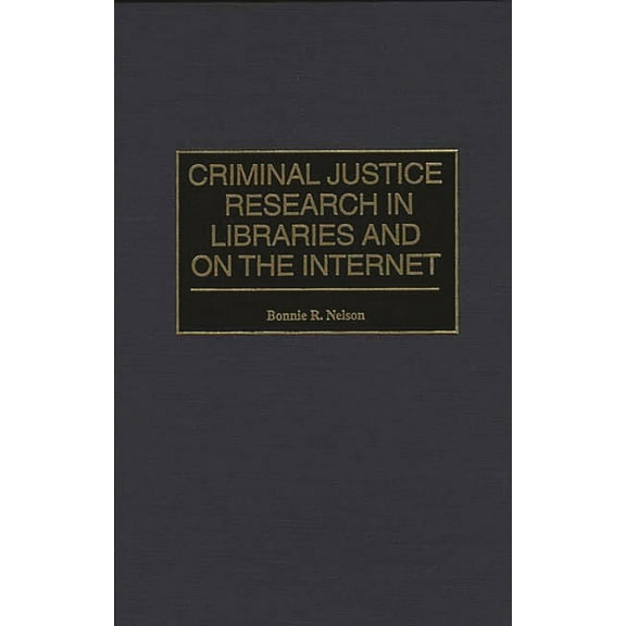 Bibliographies & Indexes in Library & In Criminal Justice Research in Libraries and on the Internet, (Hardcover)