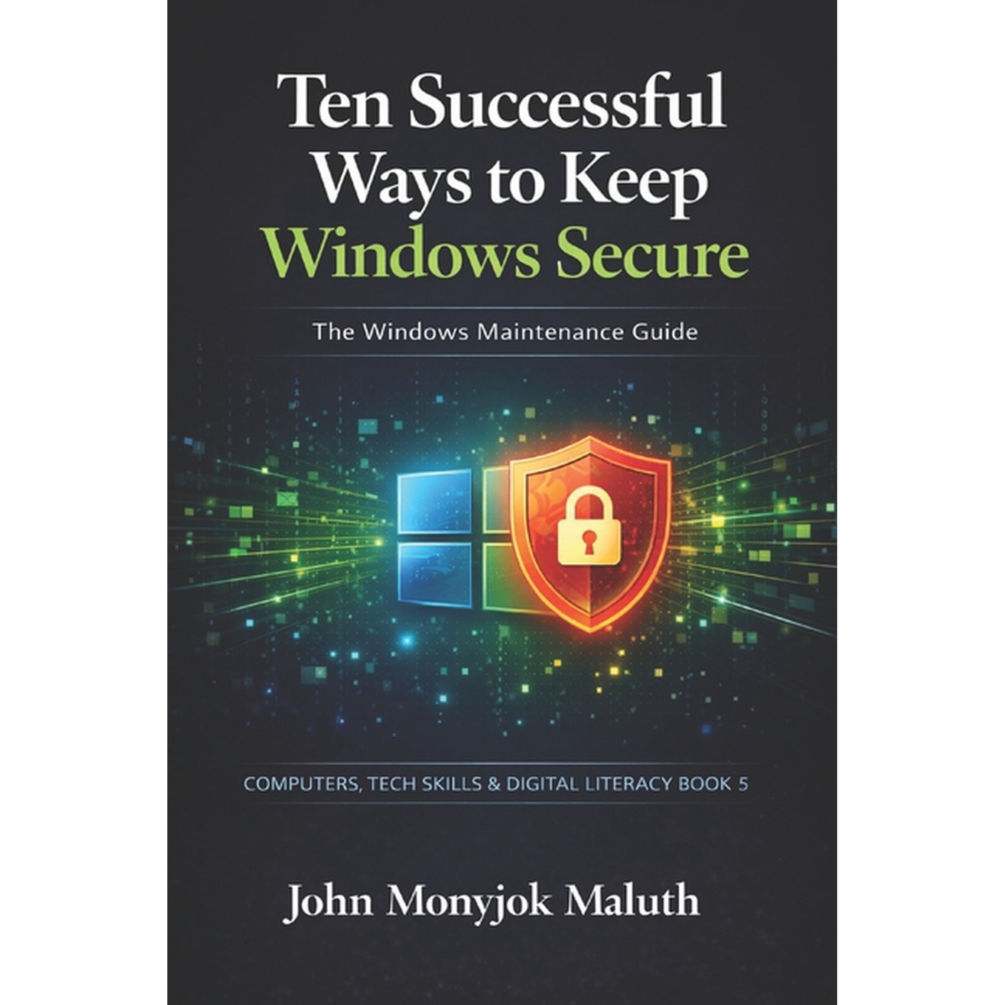 Computers, Tech Skills & Digital Lit Ten Successful Ways to Keep Windows Secure: The Windows Maintenance Guide, Book 5, (Paperback)
