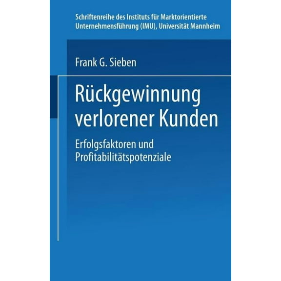 Schriftenreihe Des Instituts FÃ¼r Marktor RÃ¼ckgewinnung Verlorener Kunden: Erfolgsfaktoren Und ProfitabilitÃ¤tspotenziale, (Paperback)