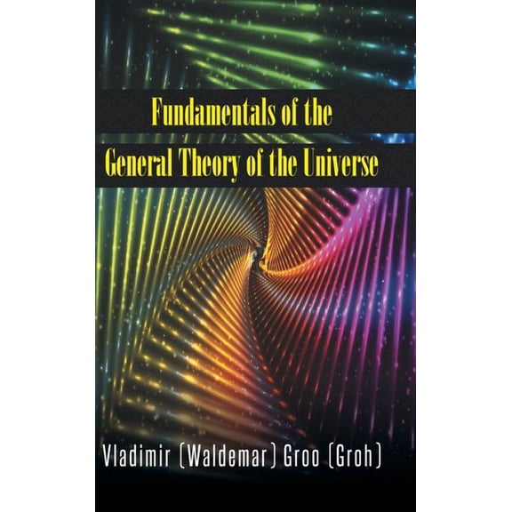 Fundamentals of the General Theory of the Universe (Hardcover)