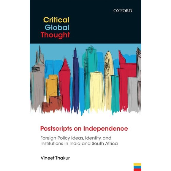 Postscripts on Independence: Foreign Policy Ideas, Identity, and Institutions in India and South Africa, (Hardcover)