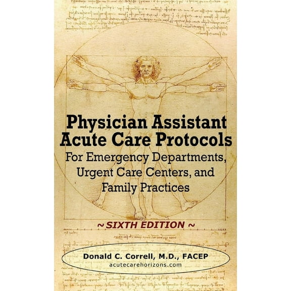 Physician Assistant Acute Care Protocols - SIXTH EDITION: For Emergency Departments, Urgent Care Centers, and Family Practices (Hardcover)