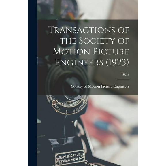 Transactions of the Society of Motion Picture Engineers (1923); 16,17 (Paperback)