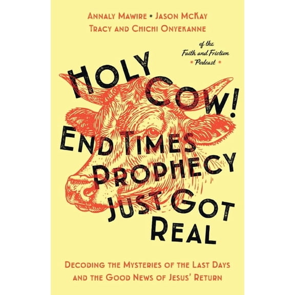 Holy Cow! End Times Prophecy Just Got Real: Decoding the Mysteries of the Last Days and the Good News of Jesus' Return, (Paperback)