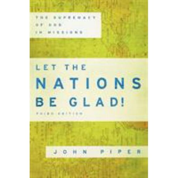 Pre-Owned Let the Nations Be Glad!: The Supremacy of God in Missions (Paperback) 0801036410 9780801036415