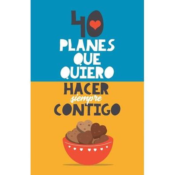 40 planes que quiero hacer siempre contigo: El mejor regalo para parejas. Libro romántico. Regalo para novios. Libro para parejas. Regalo aniversario y fechas especiales (Paperback)