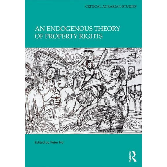 Critical Agrarian Studies An Endogenous Theory of Property Rights, (Hardcover)