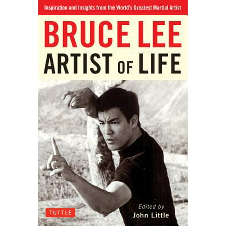 Bruce Lee Artist of Life : Inspiration and Insights from the World's Greatest Martial (Best Martial Artist In India)