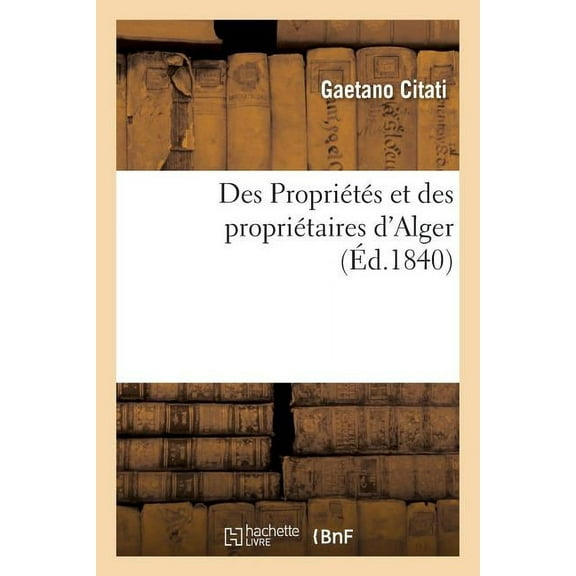 Generalites: Des Propriétés Et Des Propriétaires d'Alger (Paperback)