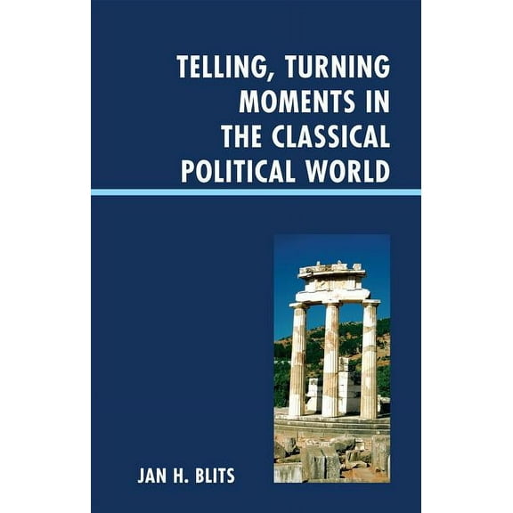 Telling, Turning Moments in the Classical Political World, (Hardcover)