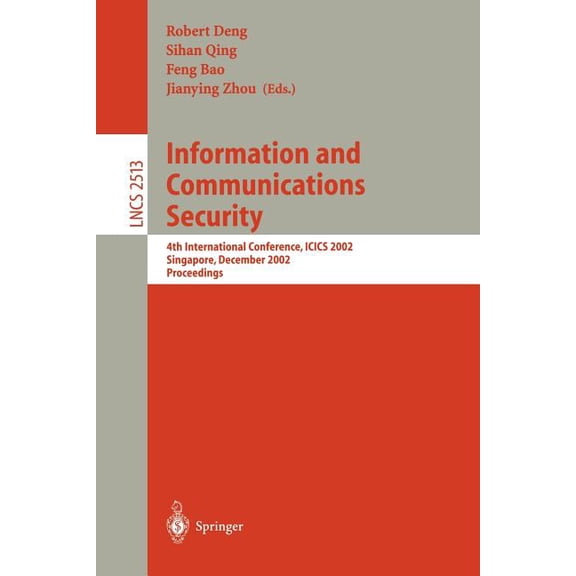 Lecture Notes in Computer Science Information and Communications Security: 4th International Conference, Icics 2002, Singapore, December 9-12, 2002, Proce, Book 2513, (Paperback)