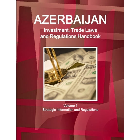 Azerbaijan Investment, Trade Laws and Regulations Handbook Volume 1 Strategic Information and Regulations, (Paperback)