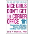 thumbnail image 1 of Pre-Owned Nice Girls Don't Get the Corner Office: 101 Unconscious Mistakes Women Make That Sabotage Their Careers (Paperback) 0446693316 9780446693318, 1 of 1