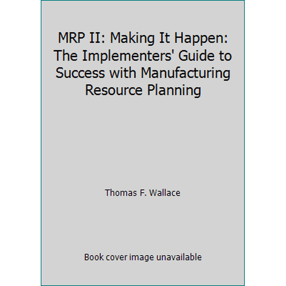 Pre-Owned MRP II: Making It Happen: The Implementers' Guide to Success with Manufacturing Resource Planning (Hardcover) 0939246201 9780939246205