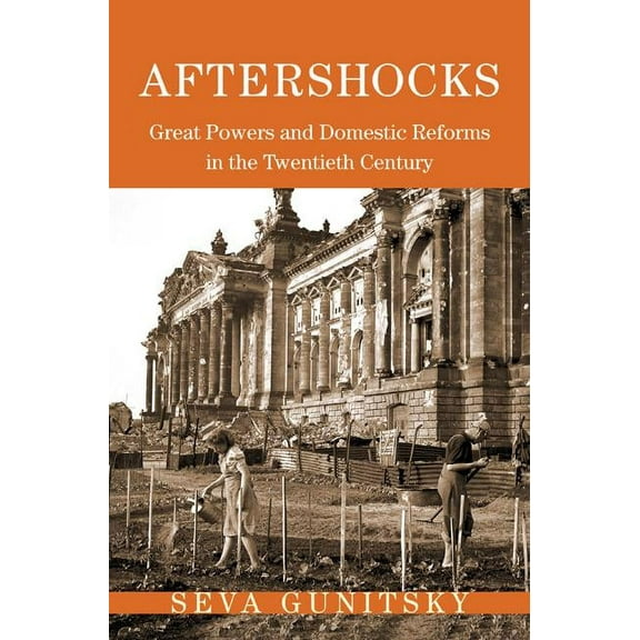 Princeton Studies in International Histo Aftershocks: Great Powers and Domestic Reforms in the Twentieth Century, Book 154, (Hardcover)