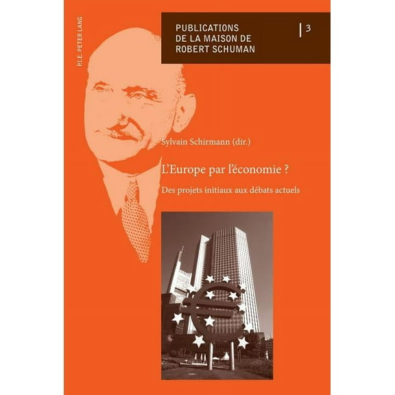 Publications de la Maison de Robert Schuman: L'Europe Par l'Économie ?: Des Projets Initiaux Aux Débats Actuels (Paperback)