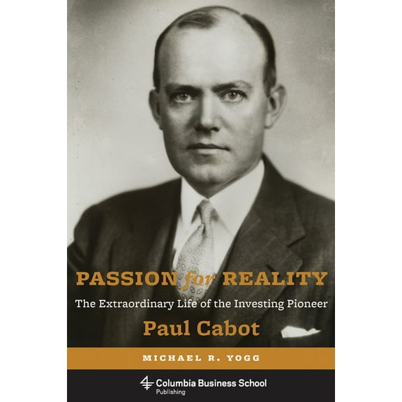 Passion for Reality: The Extraordinary Life of the Investing Pioneer Paul Cabot, (Hardcover)