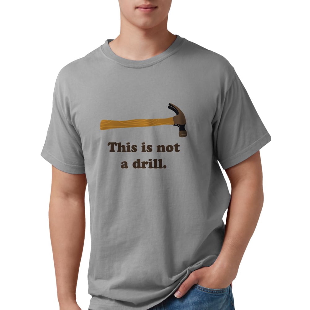 CafePress - CafePress - Hammer This Is Not A Drill T Shirt - Mens ...