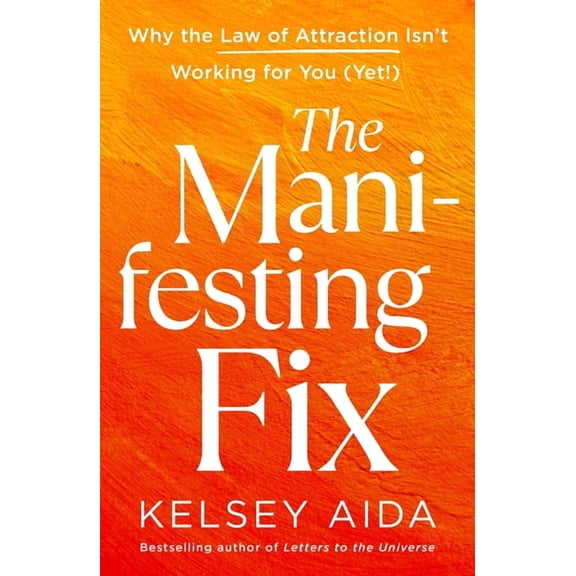 The Manifesting Fix: Why the Law of Attraction Isn't Working for You (Yet!), (Paperback)