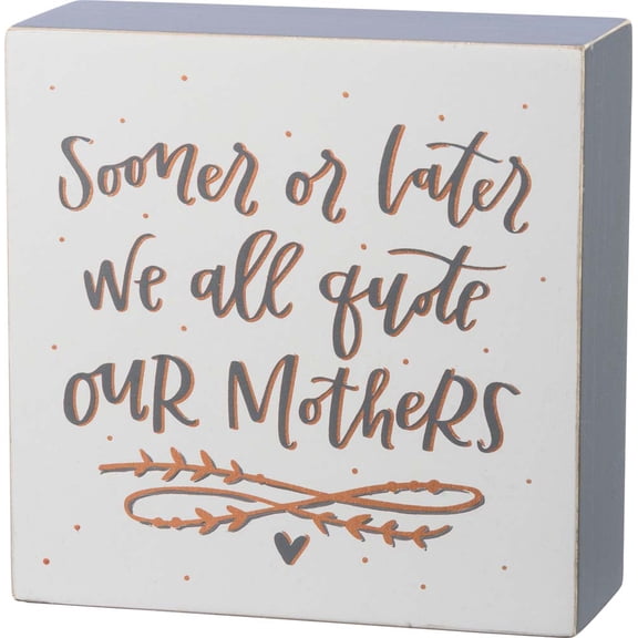 Primitives Box Sign - Sooner Or Later We All Quote Our Mother