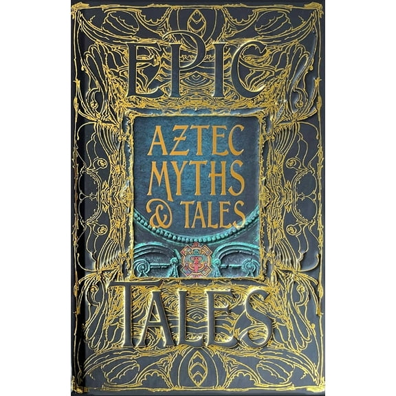 Gothic Fantasy Aztec Myths & Tales: Epic Tales, (Hardcover)