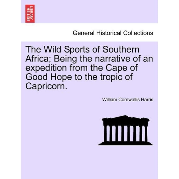 The Wild Sports of Southern Africa; Being the Narrative of an Expedition from the Cape of Good Hope to the Tropic of Capricorn. (Paperback)