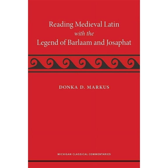 Reading Medieval Latin with the Legend of Barlaam and Josaphat (Michigan Classical Commentaries), 9780472073849, 0472073842, Hardcover, Abridged edition