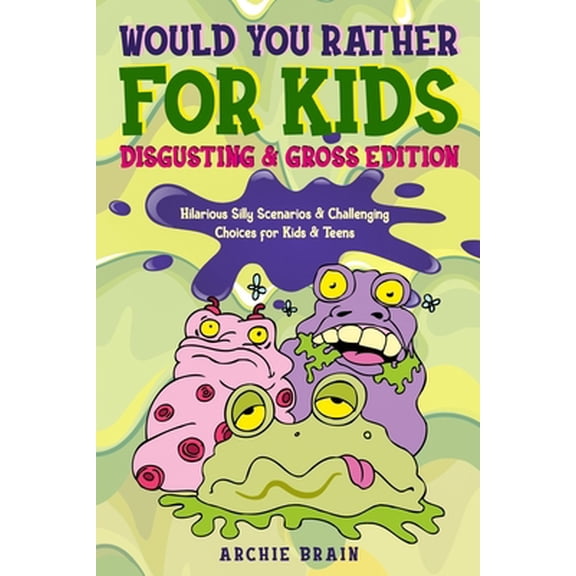 Pre-Owned Would You Rather For Kids: Disgusting & Gross Edition: Hilarious Silly Scenarios & Challenging (Paperback) by Archie Brain