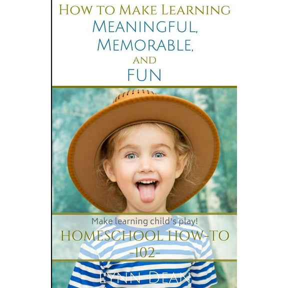 The Homeschool Parents' How-To How to Make Learning Meaningful, Memorable and Fun, Book 2, (Paperback)