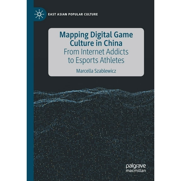 East Asian Popular Culture Mapping Digital Game Culture in China: From Internet Addicts to Esports Athletes, (Paperback)