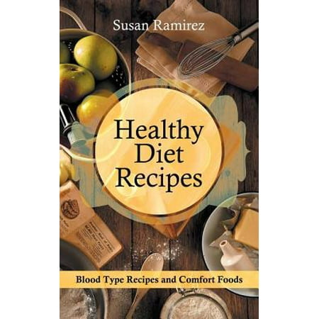 Healthy Diet Recipes: Blood Type Recipes and Comfort Foods -