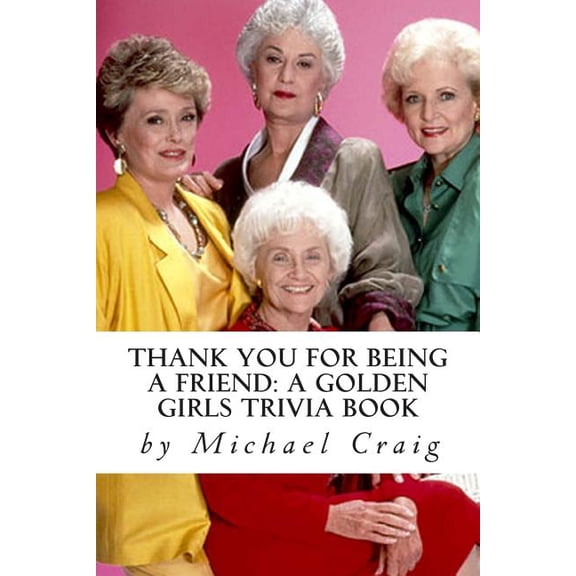 Thank You for Being a Friend : A Golden Girls Trivia Book
