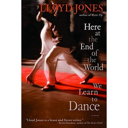 Here at the End of the World We Learn to Dance -