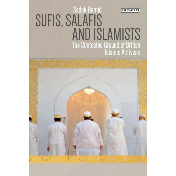Library of Modern Religion Sufis, Salafis and Islamists: The Contested Ground of British Islamic Activism, (Hardcover)