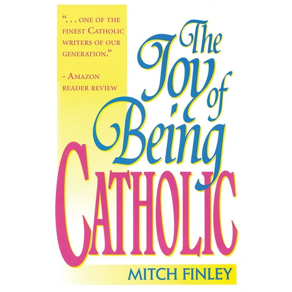 The Joy of Being Catholic (Hardcover)