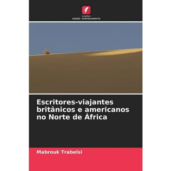 Escritores-viajantes britÃ¢nicos e americanos no Norte de Ãfrica, (Paperback)