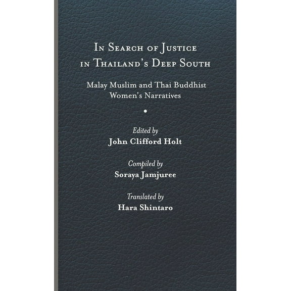 Studies in Religion and Culture In Search of Justice in Thailand's Deep South: Malay Muslim and Thai Buddhist Women's Narratives, (Hardcover)