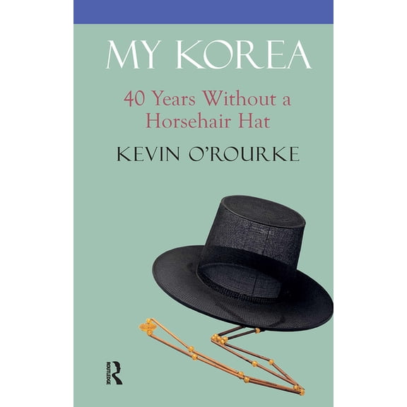 My Korea: 40 Years Without a Horsehair Hat, (Hardcover)